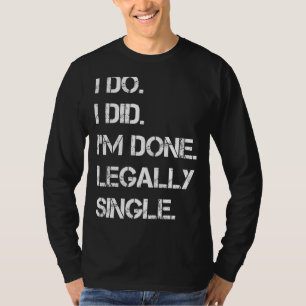 Ik heb gedaan dat ik wettelijk één divorce-partij  t-shirt