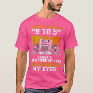 Ik heb geen 9 tot 5 vrachtwagenchauffeur t-shirt