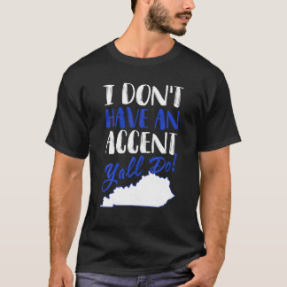 Ik heb geen accent Y Alles doen Kentucky Shirt GIF