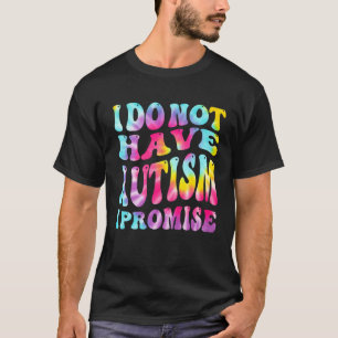 Ik heb geen autisme, dat beloof ik Autisme bewustz T-shirt