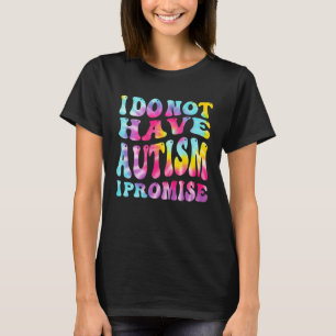 Ik Heb Geen Autisme Dat Zweer Ik Autisme Bewustzij T-shirt