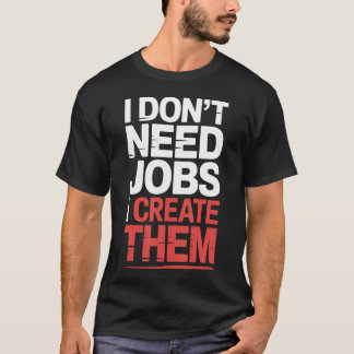 Ik Heb Geen Banen Nodig Ik Creëer Ze Zakelijke Ond T-shirt