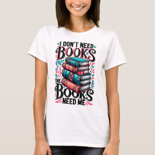 Ik heb geen boeken nodig, de boeken hebben me nodi t-shirt