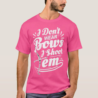 Ik heb geen bogen Draag die ik heb neergeschoten.. T-shirt