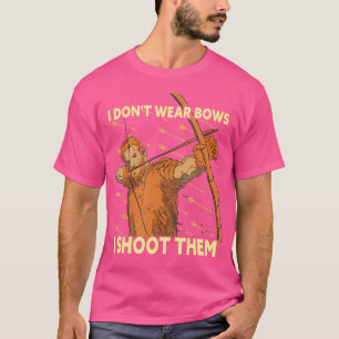 Ik heb geen bogen Draag. Ik schiet ze neer, Archer T-shirt