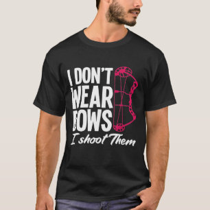 Ik heb geen Bow Draag.. ik heb ze neergeschoten. T-shirt