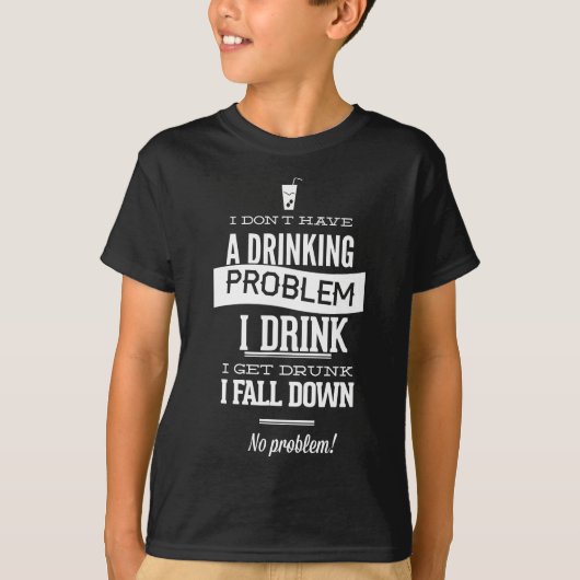 Ik heb geen Drink probleem dat ik Drink heb. T-shirt (Voorkant)