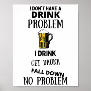 Ik heb geen Drink probleem ik Drink word Drink val Poster