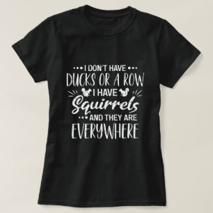 Ik Heb Geen Eenden In Een Rij Ik Heb Eekhoorns T-shirt