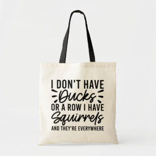 Ik Heb Geen Eenden Of Een Rij Ik Heb Eekhoorns Fun Tote Bag