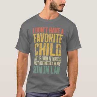 Ik heb geen favoriet kind Schoonzoon humor meisje T-shirt