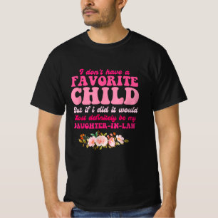 Ik heb geen favoriete kinderdochter in de wet t-shirt