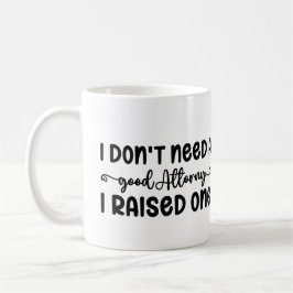 Ik heb geen goede advocaat nodig die ik heb opgevo koffiemok