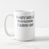 Ik heb geen goede advocaat nodig die ik heb opgevo koffiemok (Links)