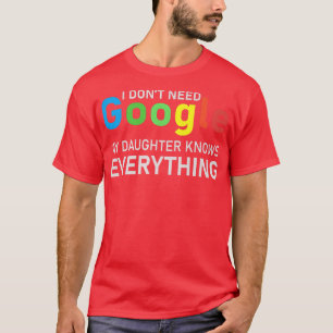 Ik heb geen Google nodig, mijn dochter weet alles T-shirt