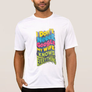 Ik heb geen Google nodig, mijn vrouw weet alles T-shirt