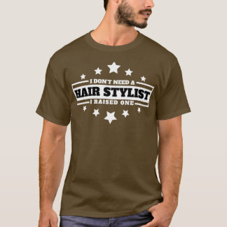 Ik heb geen Haarstylist nodig die ik 19 heb opgevo T-shirt