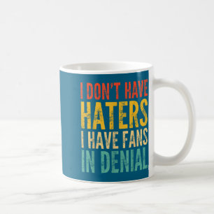 Ik Heb Geen Haters, Ik Heb Fans Die Het Niet Wille Koffiemok