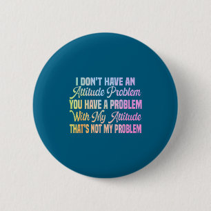 Ik heb geen houdingsprobleem funny sarcasme citaat ronde button 5,7 cm