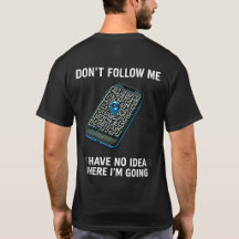 Ik heb geen idee waar ik naartoe ga Funny GPS Shir