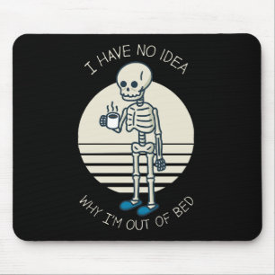 Ik heb geen idee waarom ik uit bed ben muismat