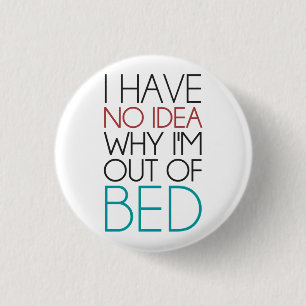 Ik heb geen idee waarom ik uit bed ben ronde button 3,2 cm