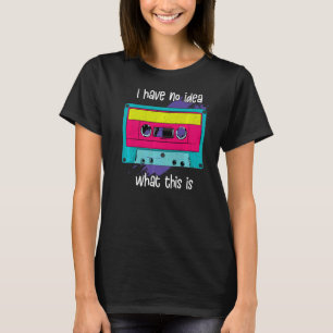 Ik heb geen idee wat dit is Cassette Retro. T-shirt