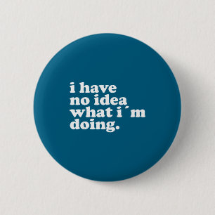 Ik heb geen idee wat ik aan het doen ben Humoristi Ronde Button 5,7 Cm