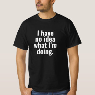 Ik heb geen idee wat ik doe grappige sms'jes t-shirt