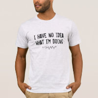 Ik heb geen idee wat ik doe met Mannen-shirt