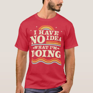 Ik heb geen idee wat ik grappig sarcastisch retro t-shirt