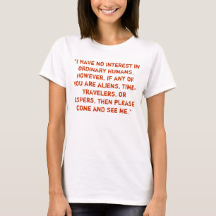 "Ik heb geen interesse in gewone mensen." T-shirt