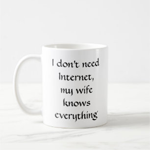 Ik heb geen internet nodig, mijn vrouw weet alles koffiemok
