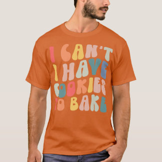 Ik heb geen koekjes om Cookie Baking Lover te bakk T-shirt