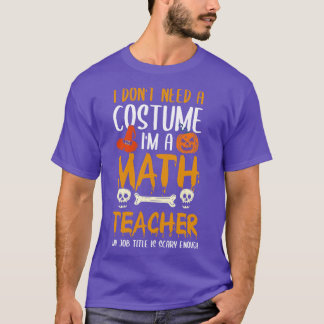 Ik heb geen kostuum nodig als Wiskunde leraar Hall T-shirt