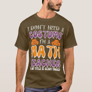 Ik heb geen kostuum nodig, ik ben leraar-Wiskunde- T-shirt