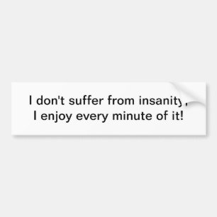 Ik heb geen last van waanzin - bumpersticker