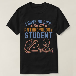 Ik heb geen leven Ik ben een antropologiestudent T-shirt