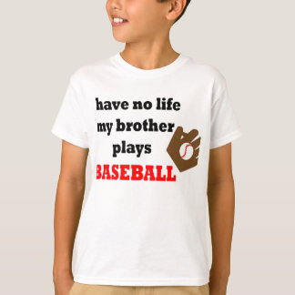 Ik heb geen leven....Mijn broer speelt honkbal T-shirt
