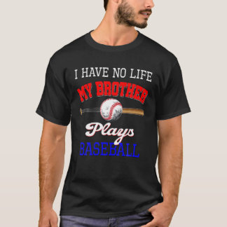 Ik heb geen leven mijn broer speelt honkbalzuster. t-shirt