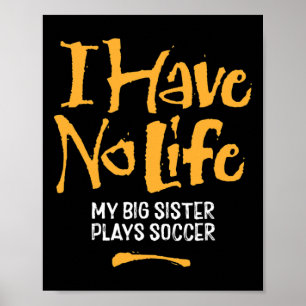 Ik heb geen leven mijn grote zus speelt voetbal - poster