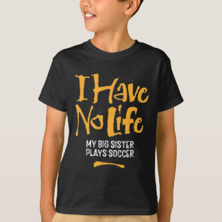 Ik heb geen leven mijn grote zus speelt voetbal - t-shirt