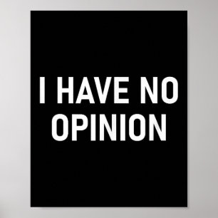 Ik heb geen mening, grappig, grap, sarcastisch, fa poster