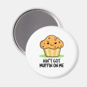 Ik heb geen Muffin op me grappige Muffin Pun Magneet (Voorkant / Achterkant)