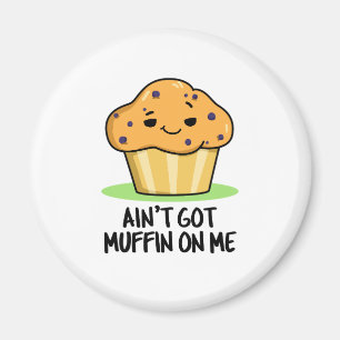 Ik heb geen Muffin op me grappige Muffin Pun Magneet