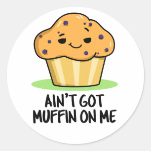 Ik heb geen Muffin op me grappige Muffin Pun Ronde Sticker