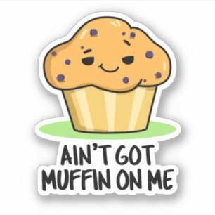 Ik heb geen Muffin op me grappige Muffin Pun Sticker