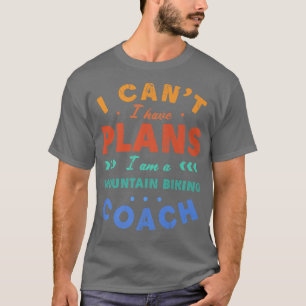 Ik heb geen plannen voor de bergbeklimmende coach  t-shirt