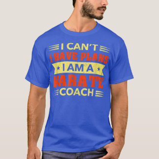 Ik heb geen plannen voor Karate Coach Funny Sensei T-shirt