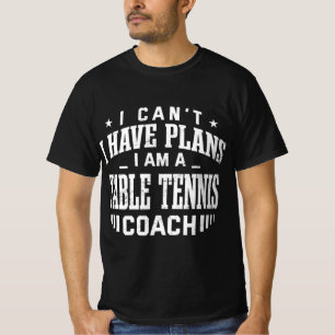 Ik heb geen plannen voor Tennis Coach Fun Ping P T-shirt